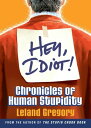 Hey, Idiot! Chronicles of Human Stupidity