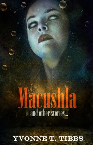 Macushla and other stories...【電子書籍】[ Yvonne T. Tibbs ]