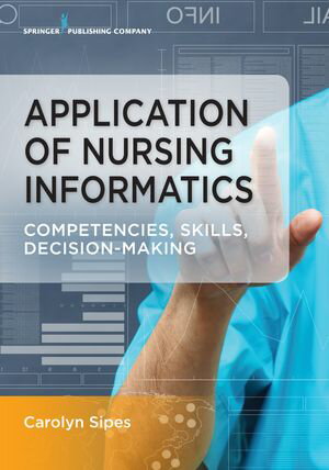 Application of Nursing Informatics Competencies, Skills, and Decision-Making【電子書籍】[ Caroly..