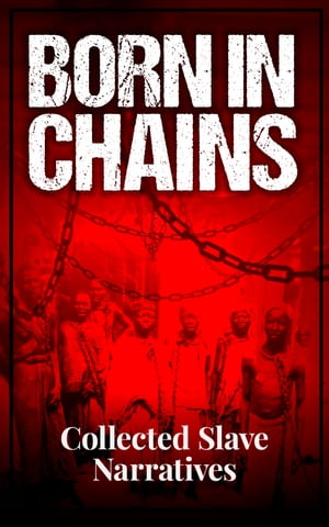 Born in Chains - Collected Slave Narratives