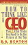 How to Think Like a CEO The 22 Vital Traits You Need to Be the Person at the TopŻҽҡ[ D. A. Benton ]