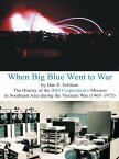 When Big Blue Went to War A History of the Ibm Corporation’S Mission in Southeast Asia During the Vietnam War (1965?1975)【電子書籍】[ Dan E. Feltham ]