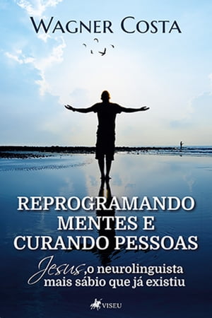 Reprogramando Mentes e Curando Pessoas Jesus o Neurolinguista Mais S?bio Que J? Existiu