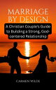 Marriage by Design A Christian Couple's Guide to Building a Strong, God-centered Relationship