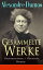 Gesammelte Werke: Abenteuerromane + Historische Romane 32 Titel in einem Buch: Die drei Musketiere + Der Graf von Monte Christo + Napoleon Bonaparte + Ange Pitou + Lady Hamilton + Seeabenteuer und Schiffbr?che + Johanna d'Arc + Das HalsŻҽҡ