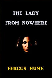 The Lady from Nowhere【電子書籍】[ Fergus Hume ]