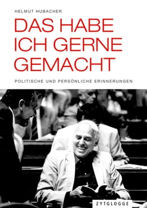Das habe ich gerne gemacht Politische und pers?nliche Erinnerungen【電子書籍】[ Helmut Hubacher ]