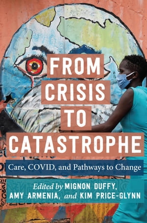 From Crisis to Catastrophe Care, COVID, and Pathways to Change