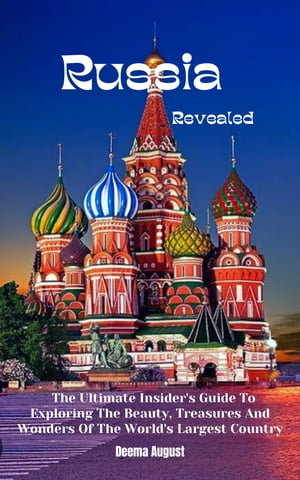 ŷKoboŻҽҥȥ㤨Russia Revealed The Ultimate Insider's Guide To Exploring The Beauty, Treasures And Wonders Of The World's Largest CountryŻҽҡ[ Deema August ]פβǤʤ873ߤˤʤޤ