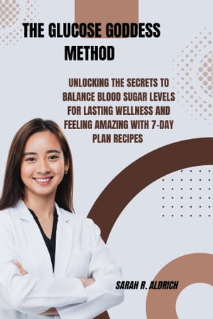 ŷKoboŻҽҥȥ㤨THE GLUCOSE GODDESS METHOD Unlocking the Secrets to Balance Blood Sugar Levels for Lasting Wellness and Feeling AmazingŻҽҡ[ SARAH R. ALDRICH ]פβǤʤ653ߤˤʤޤ