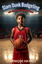 Slam Dunk Budgeting with Bryce the Basketball Player【電子書籍】 DOMINIQUE HAYNES