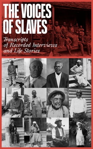 The Voices of Slaves Transcripts of Recorded Interviews and Life Stories