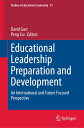 Educational Leadership Preparation and Development An international and future focused perspective【電子書籍】