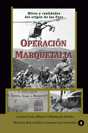 Operaci?n Marquetalia Mitos y Realidades del origen de las Farc