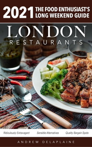 2021 London Restaurants - The Food Enthusiasts Long Weekend GuideŻҽҡ[ Andrew Delaplaine ]