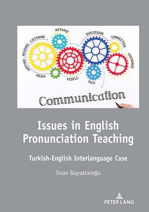 Issues in English Pronunciation Teaching Turkish-English Interlanguage Case【電子書籍】[ Sinan Bayraktaro?lu ]