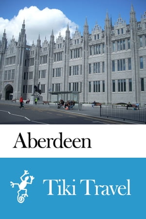 Aberdeen (Scotland) Travel Guide - Tiki Travel