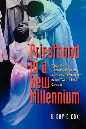 Priesthood in a New Millennium Toward an Understanding of Anglican Presbyterate in the Twenty-First Century