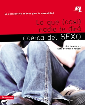 Lo que (casi) nadie te dir? acerca del sexo La perspectiva de Dios para tu sexualidad【電子書籍】[ Jim Hancock ]