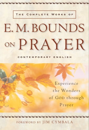 Complete Works of E. M. Bounds on Prayer, The