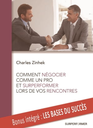 COMMENT NEGOCIER COMME UN PRO ET SURPERFORMER LORS DE VOS RENCONTRES