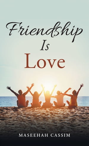Friendship Is Love【電子書籍】[ Maseehah Cassim ]