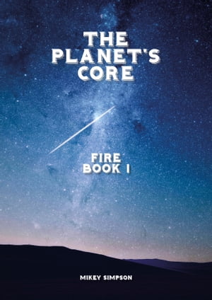 The Planet's Core: Fire - Book 1