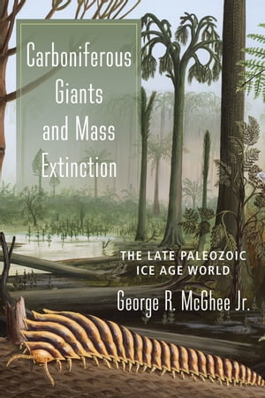 Carboniferous Giants and Mass Extinction The Late Paleozoic Ice Age WorldŻҽҡ[ George McGhee Jr. ]