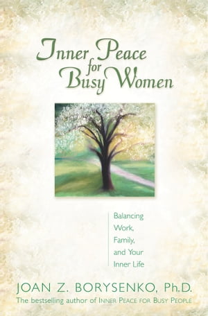 Inner Peace for Busy Women【電子書籍】[ Joan Borysenko PhD ]