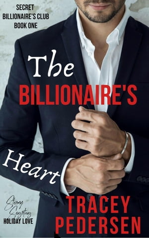 The Billionaire's Heart Secret Billionaire's Club, #1Żҽҡ[ Tracey Pedersen ]