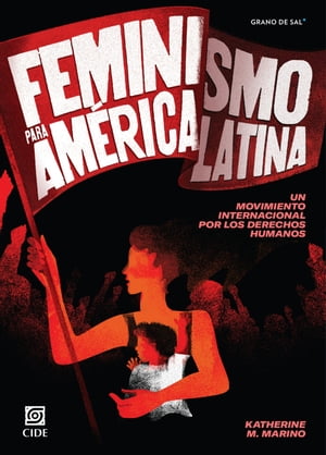 Feminismo para Am?rica Latina Un movimiento internacional por los derechos humanos【電子書籍】[ Katherine M. Marino ]