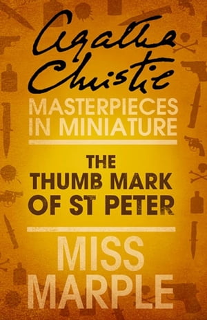 The Thumb Mark of St Peter: A Miss Marple Short StoryŻҽҡ[ Agatha Christie ]