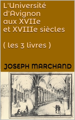 L'Université d'Avignon aux XVIIe et XVIIIe siècles ( les 3 livres )