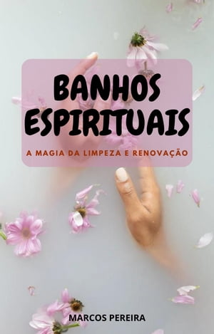 BANHOS ESPIRITUAIS A MAGIA DA LIMPEZA E RENOVA??O