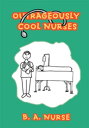 Outrageously Cool Nurses【電子書籍】 B.A Nurse