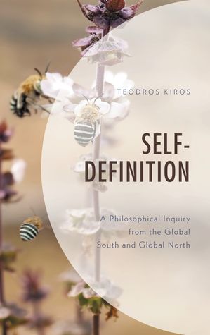 Self Definition A Philosophical Inquiry from the Global South and Global North【電子書籍】[ Teodros Kiros ]
