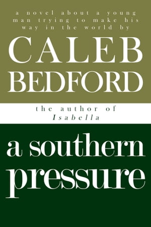 A Southern Pressure: A NovelŻҽҡ[ Caleb Bedford ]