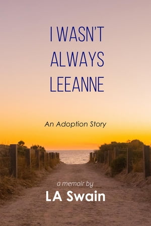 I Wasn’t Always Leeanne: An Adoption Story【