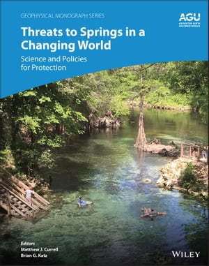 Threats to Springs in a Changing World Science and Policies for Protection【電子書籍】
