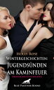 Wintergeschichten: Jugends nden am Kaminfeuer Erotische Geschichte Vier alte S nden werden wieder lebendig ...【電子書籍】 Holly Rose