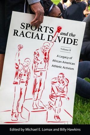 Sports and the Racial Divide, Volume II A Legacy of African American Athletic Activism【電子書籍】