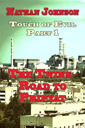 Touch of Evil Part 1- The Twins, Road to PripyatŻҽҡ[ Nathan Johnson ]