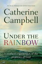 Under the Rainbow A mother's experiences of the promises of God