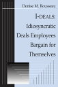 楽天楽天Kobo電子書籍ストアI-deals Idiosyncratic Deals Employees Bargain for Themselves【電子書籍】[ Denise Rousseau ]