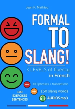Formal To Slang - 3 Levels of Fluency【電子書籍】[ Jean K. MATHIEU ]