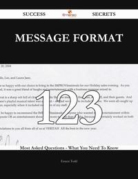 Message Format 123 Success Secrets - 123 Most Asked Questions On Message Format - What You Need To Know【電子書籍】[ Ernest Todd ]