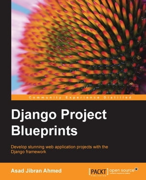 Django Project Blueprints【電子書籍】[ Asad Jibran Ahmed ]