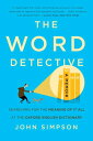 The Word Detective Searching for the Meaning of It All at the Oxford English Dictionary【電子書籍】 John Simpson