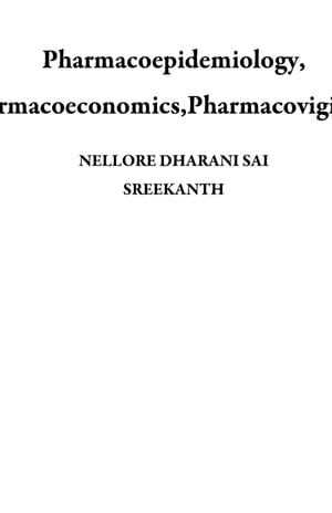 Pharmacoepidemiology, Pharmacoeconomics,Pharmacovigilance
