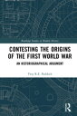 Contesting the Origins of the First World War An Historiographical Argument